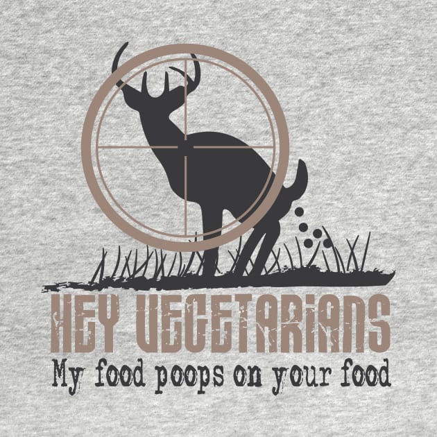 Hunter Gift Idea Hey Vegetarians My food by HBfunshirts